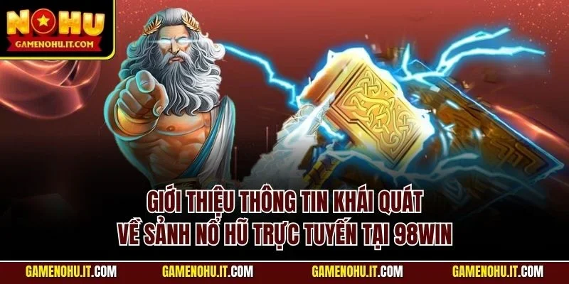 Giới thiệu thông tin khái quát về sảnh nổ hũ trực tuyến tại 98Win