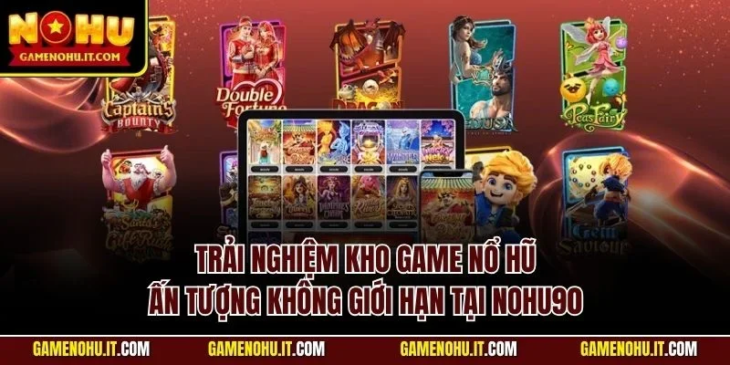 Kho game nổ hũ Nohu phong phú