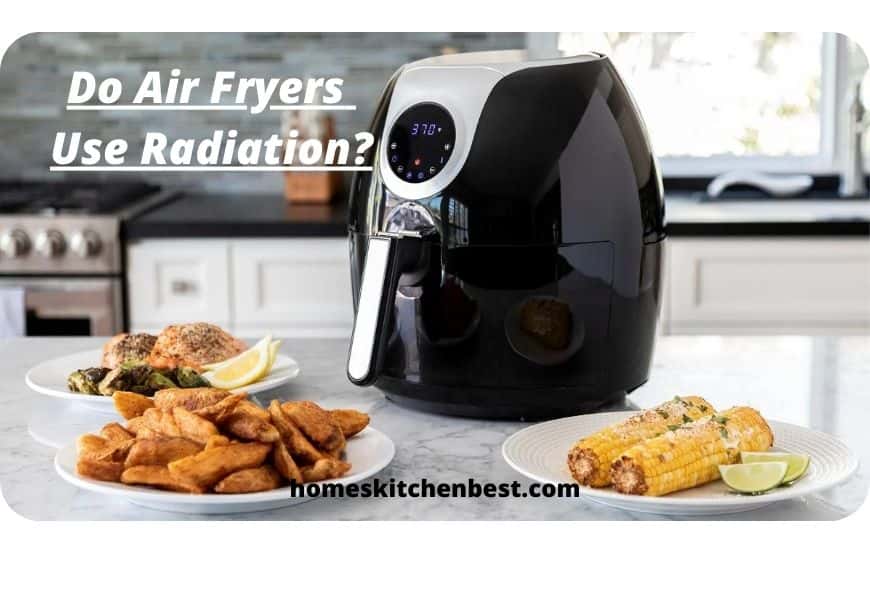 Do Air Fryers Use Radiation? (And Can They Catch Fire?)